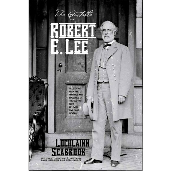The Quotable Robert E. Lee by Lochlainn Seabrook Illustrated Hardcover 252 pgs. - Picture 1 of 3